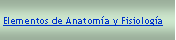 Cuadro de texto: Elementos de Anatoma y Fisiologa