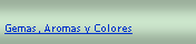 Cuadro de texto: Gemas, Aromas y Colores