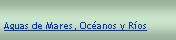 Cuadro de texto: Aguas de Mares, Ocanos y Ros